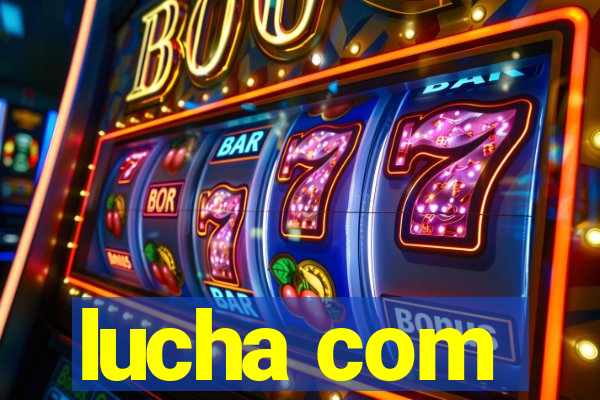 lucha com