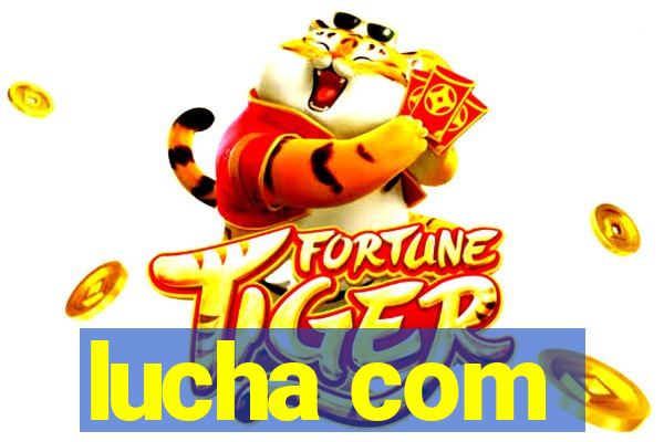 lucha com