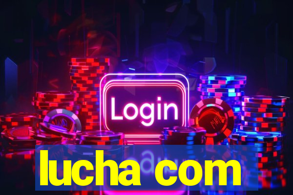 lucha com