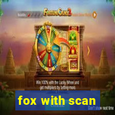 fox with scan