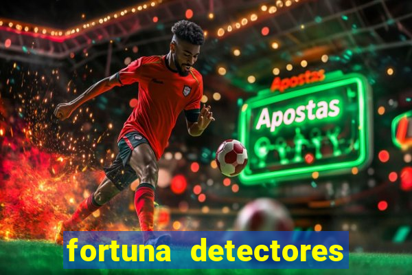 fortuna detectores de metal