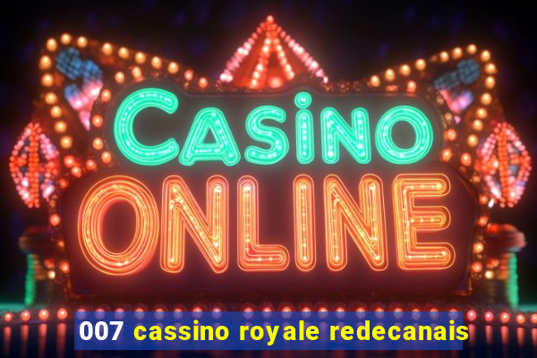 007 cassino royale redecanais