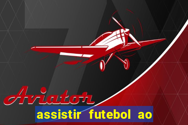 assistir futebol ao vivo multicanais