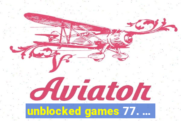 unblocked games 77. ...