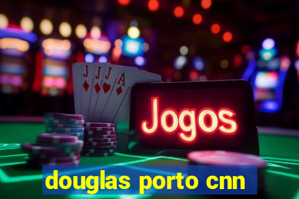 douglas porto cnn