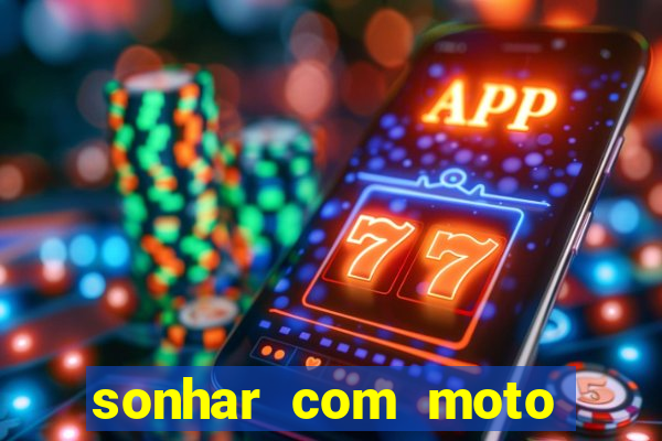 sonhar com moto roubada jogo do bicho