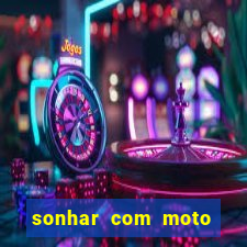 sonhar com moto roubada jogo do bicho