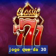 jogo que da 30 reais de bonus