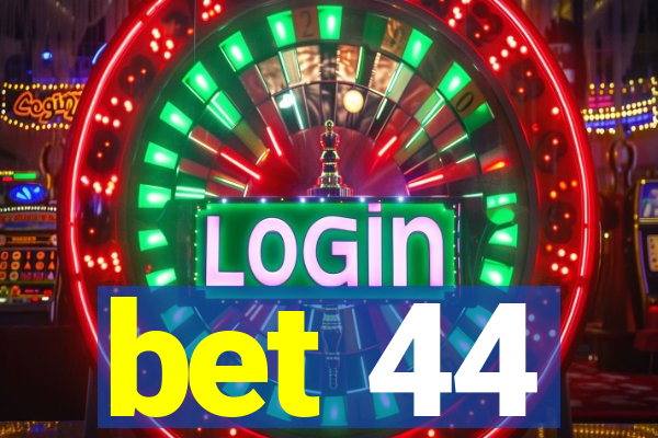 bet 44