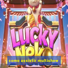 como assistir multishow