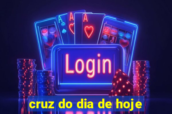 cruz do dia de hoje