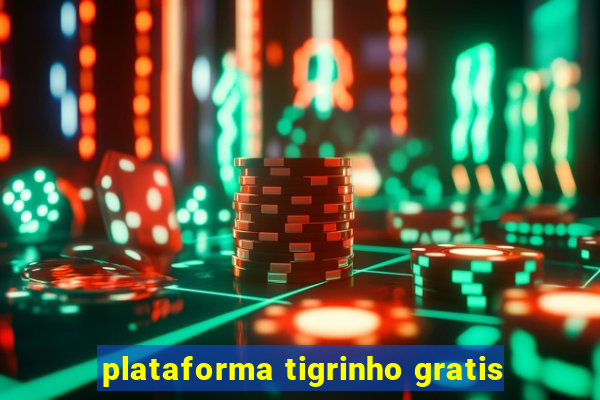 plataforma tigrinho gratis