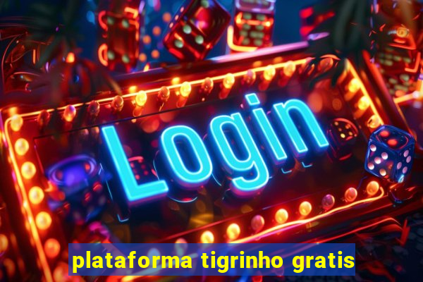 plataforma tigrinho gratis