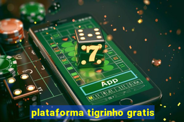 plataforma tigrinho gratis