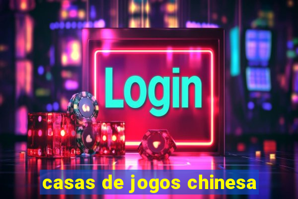 casas de jogos chinesa