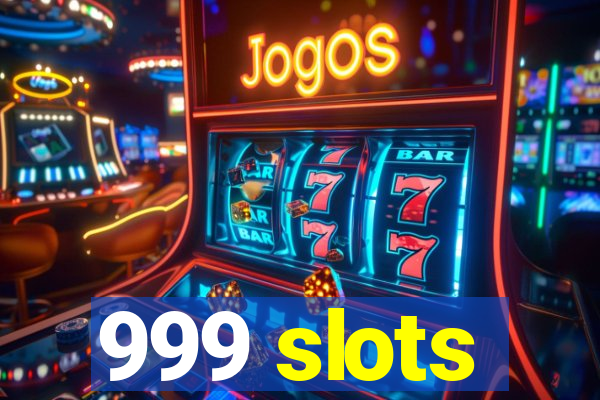 999 slots