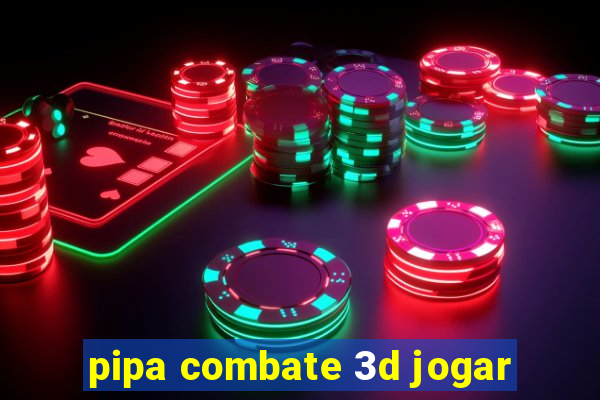 pipa combate 3d jogar