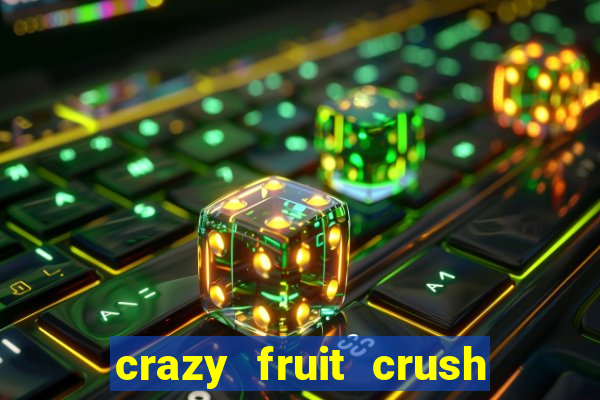 crazy fruit crush ganhar dinheiro