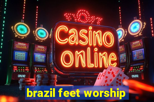 brazil feet worship