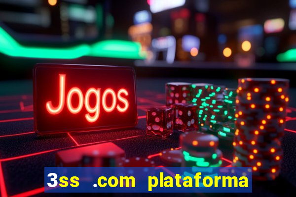 3ss .com plataforma de jogos