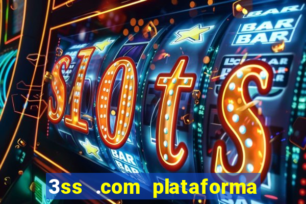 3ss .com plataforma de jogos