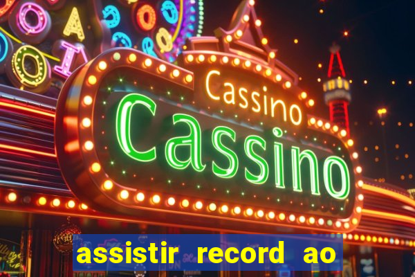 assistir record ao vivo bahia