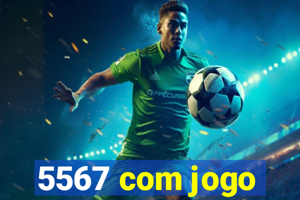 5567 com jogo