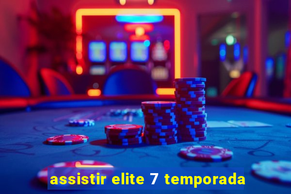 assistir elite 7 temporada