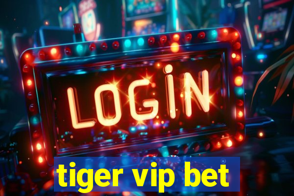 tiger vip bet