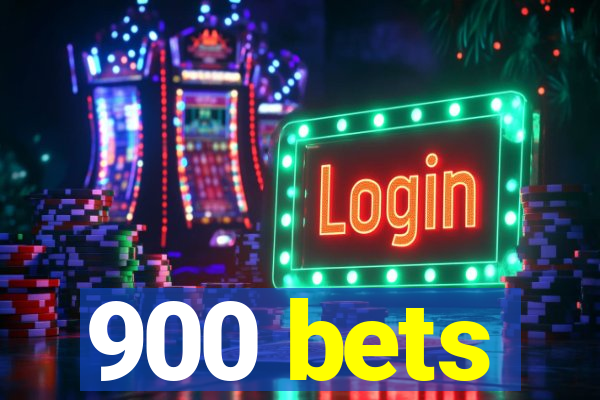 900 bets