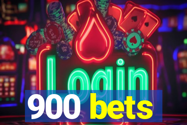 900 bets