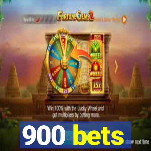 900 bets