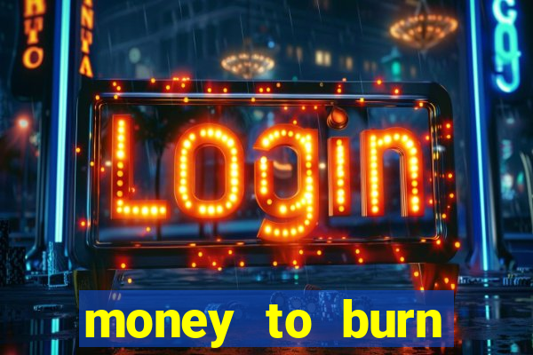 money to burn money to-burn system chapter 1 pt br