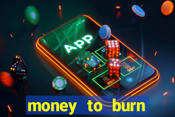 money to burn money to-burn system chapter 1 pt br