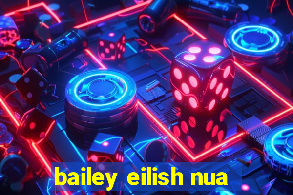 bailey eilish nua