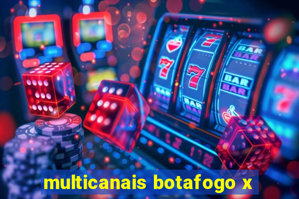 multicanais botafogo x