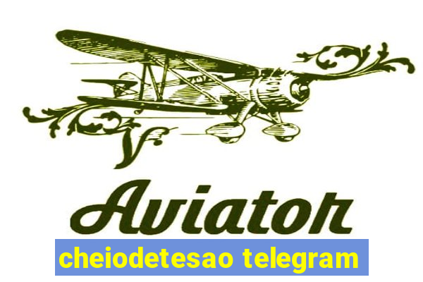 cheiodetesao telegram