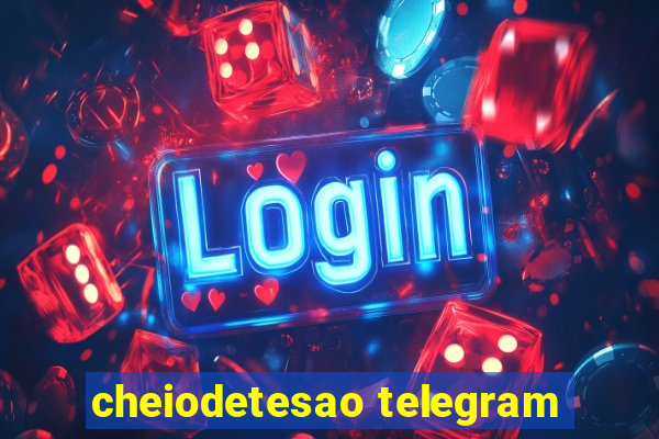 cheiodetesao telegram