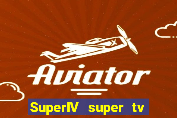 SuperIV super tv ao vivo super tv ao vivo -