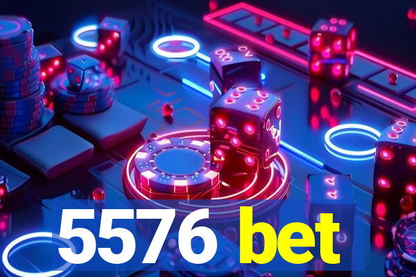 5576 bet