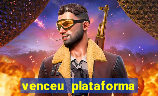 venceu plataforma de jogos