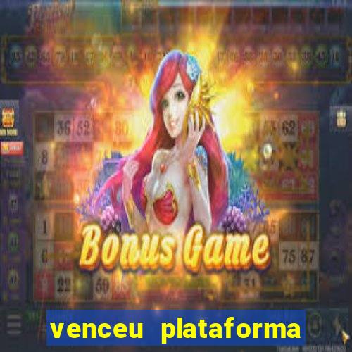 venceu plataforma de jogos