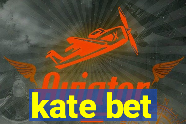 kate bet