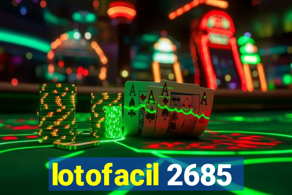 lotofacil 2685