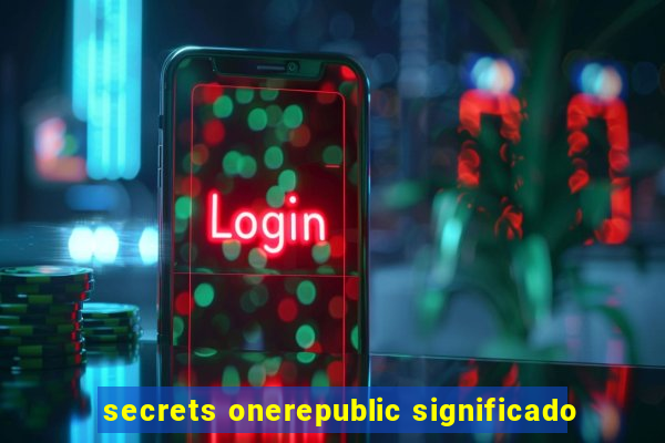 secrets onerepublic significado