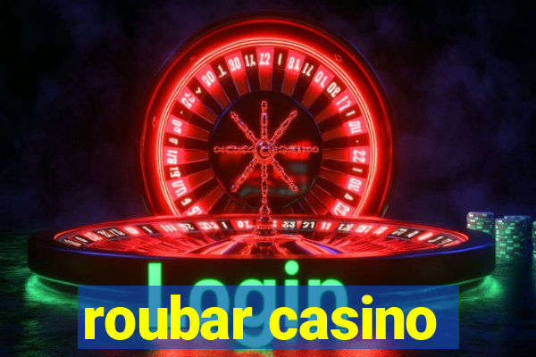 roubar casino