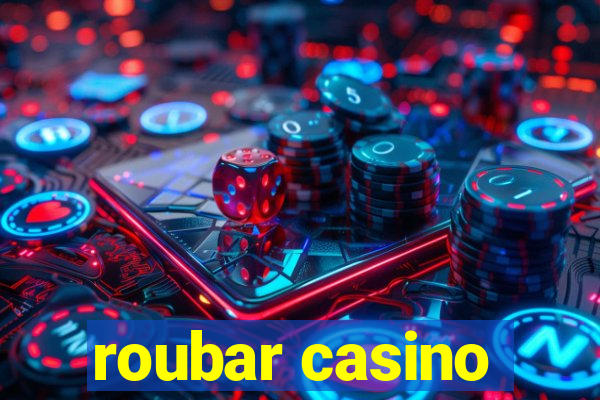 roubar casino