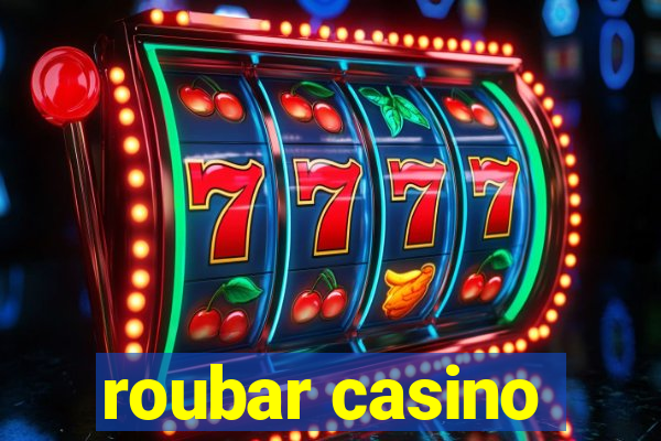 roubar casino