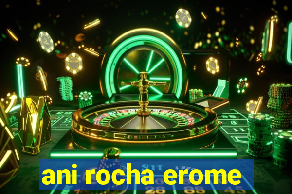 ani rocha erome