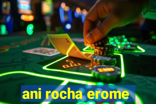 ani rocha erome